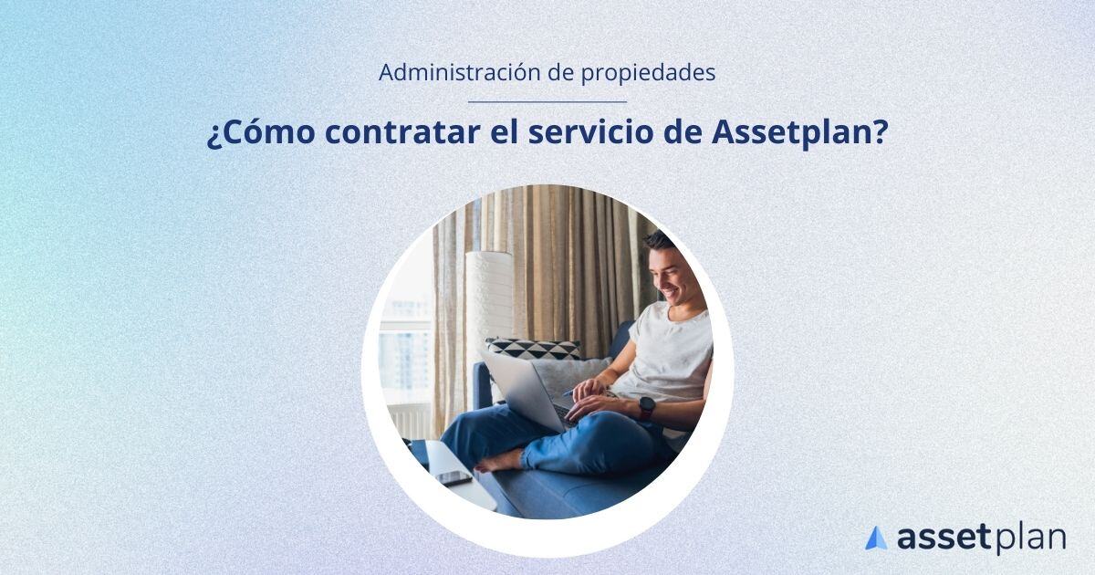 Conoce la forma para contratar el servicio de administración de departamentos de Assetplan