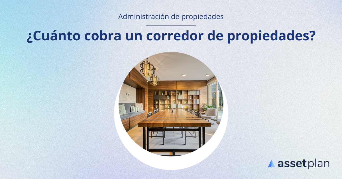 ¿Cuánto cobra un corredor de propiedades?