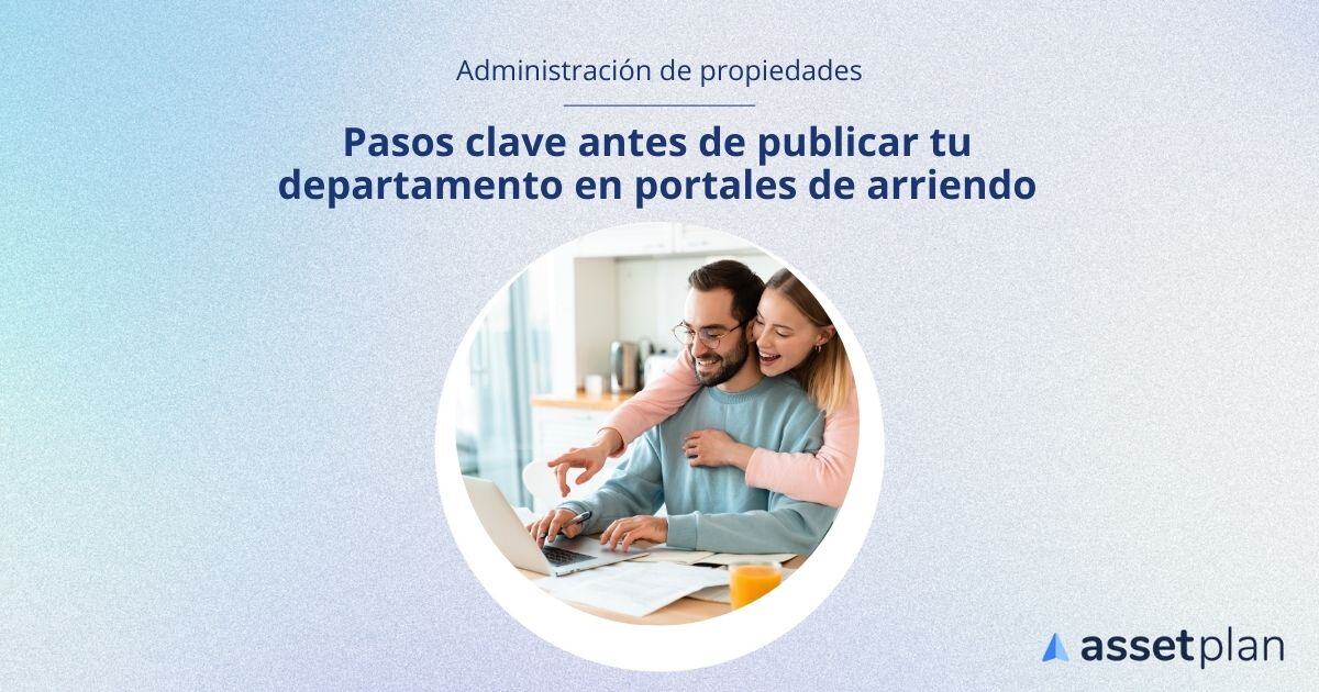 Pasos clave antes de publicar tu departamento en portales de arriendo. Assetplan 