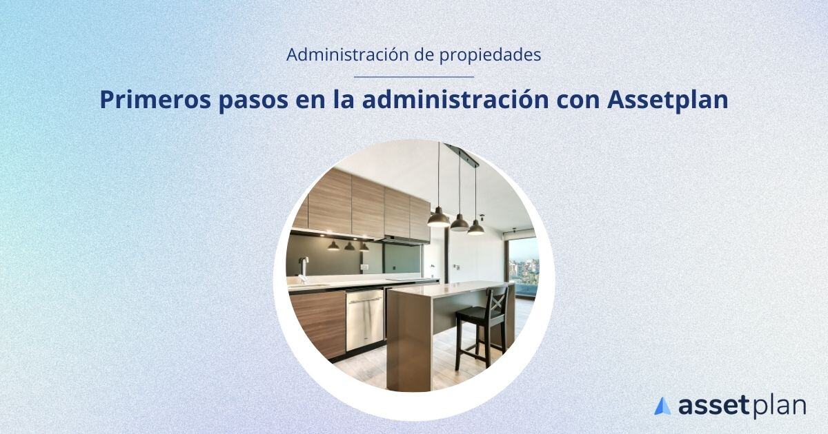 Primeros pasos en la administración de propiedades con Assetplan