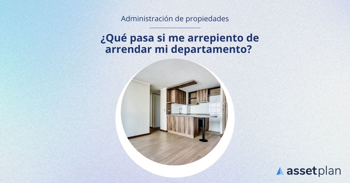 ¿Qué pasa si me arrepiento de arrendar mi departamento?