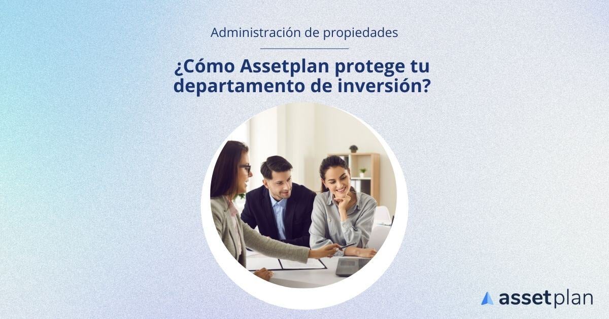 Cómo Assetplan protege tu departamento de inversión